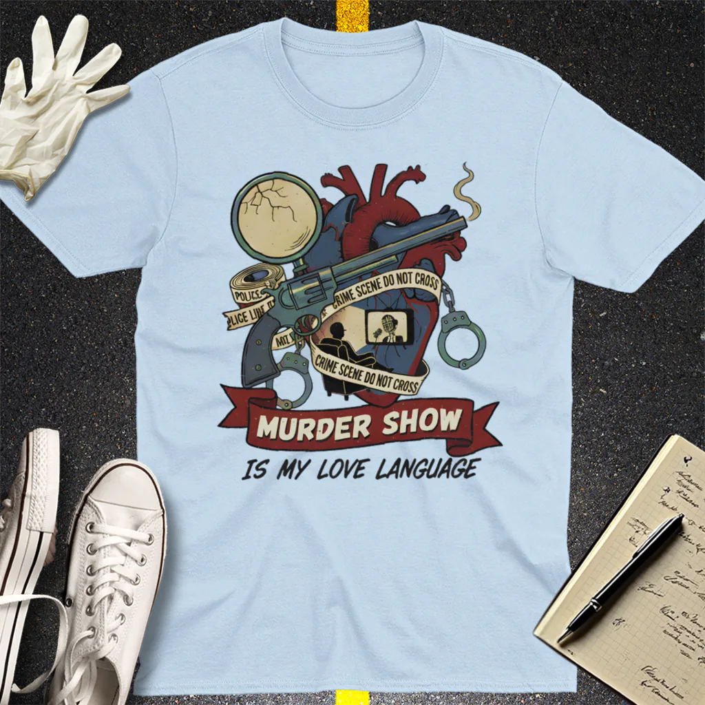 Murder Show Love Language T-Shirt - Light Blue