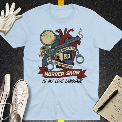 Murder Show Love Language T-Shirt - Light Blue