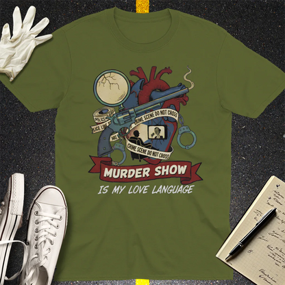 Murder Show Love Language T-Shirt - Military Green