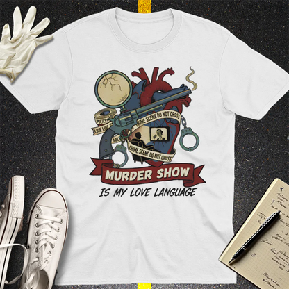 Murder Show Love Language T-Shirt - White