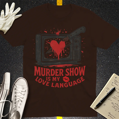 Murder Show Love Language T-Shirt - Dark Chocolate