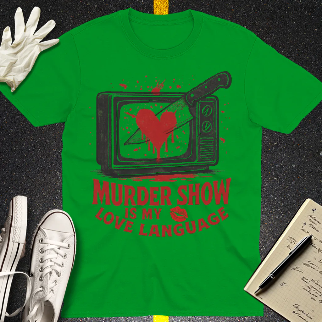 Murder Show Love Language T-Shirt - Irish Green