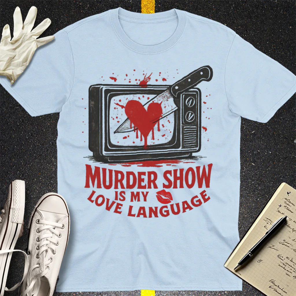 Murder Show Love Language T-Shirt - Light Blue