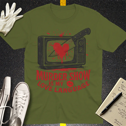 Murder Show Love Language T-Shirt - Military Green