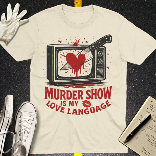 Murder Show Love Language T-Shirt - Natural
