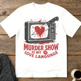 Murder Show Love Language T-Shirt