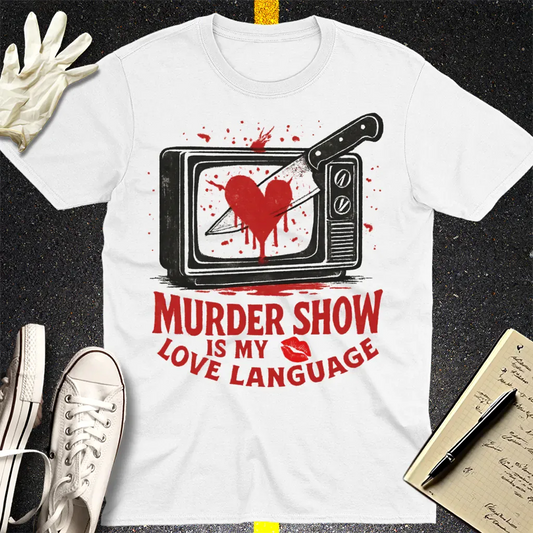Murder Show Love Language T-Shirt - White