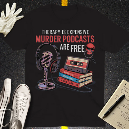 Murder Podcasts Are Free T-Shirt - Black