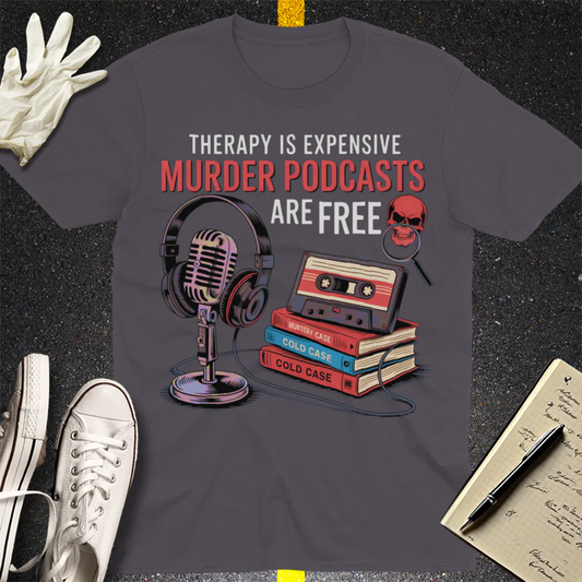 Murder Podcasts Are Free T-Shirt - Charcoal