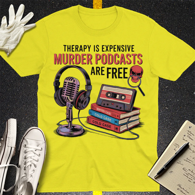 Murder Podcasts Are Free T-Shirt - Cornsilk