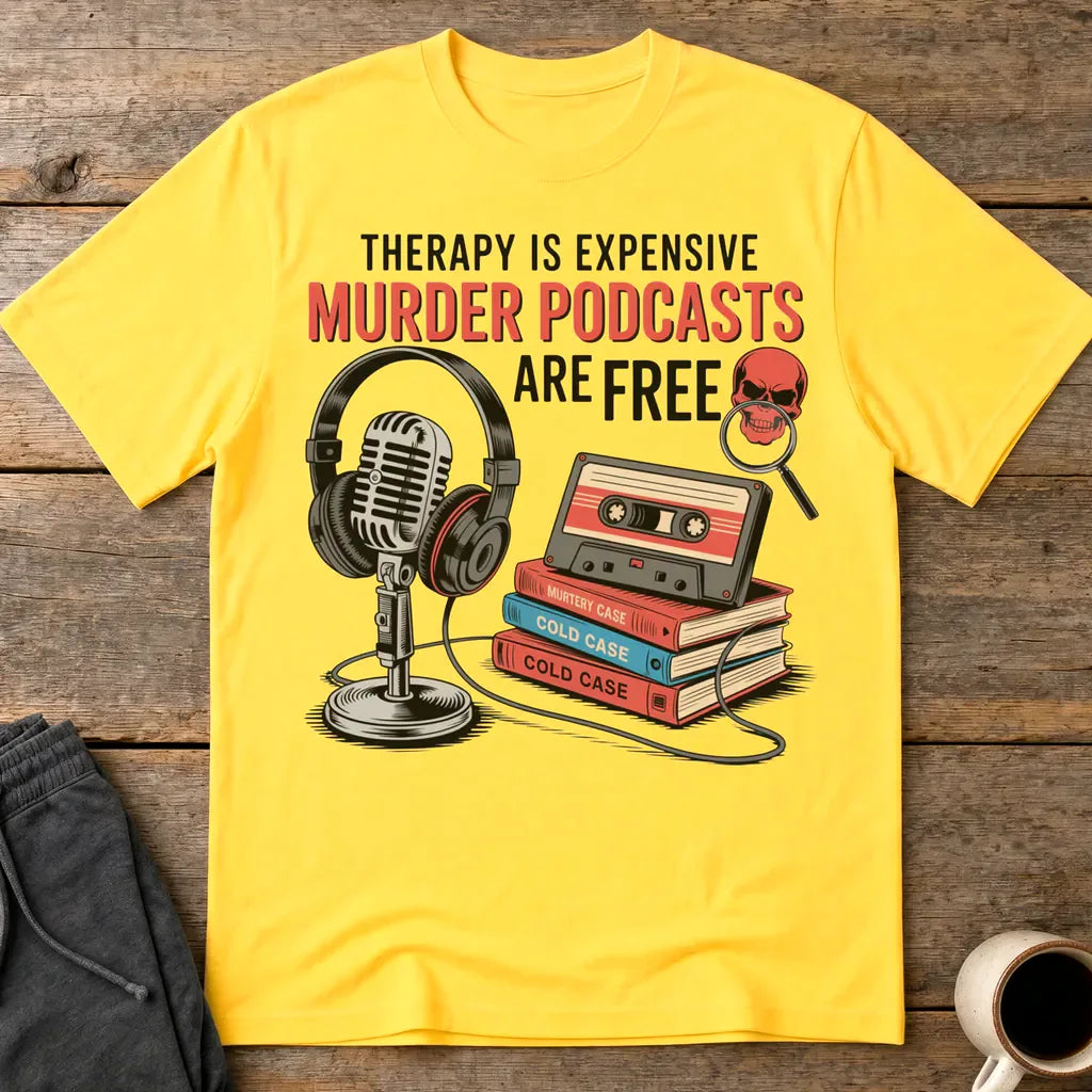 Murder Podcasts Are Free T-Shirt - Daisy