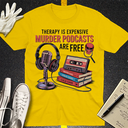 Murder Podcasts Are Free T-Shirt - Daisy