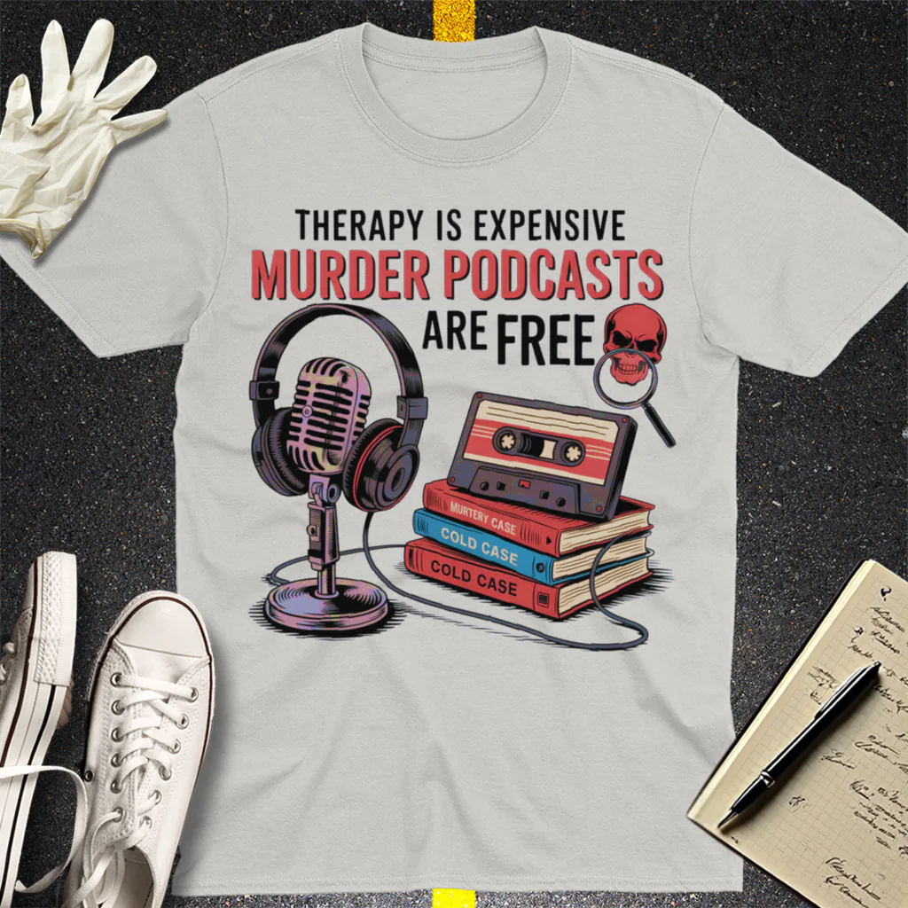Murder Podcasts Are Free T-Shirt - Ice Grey
