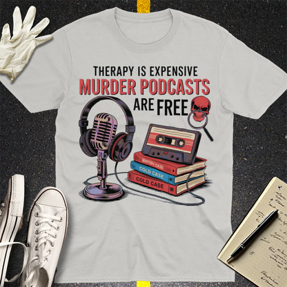 Murder Podcasts Are Free T-Shirt - Ice Grey