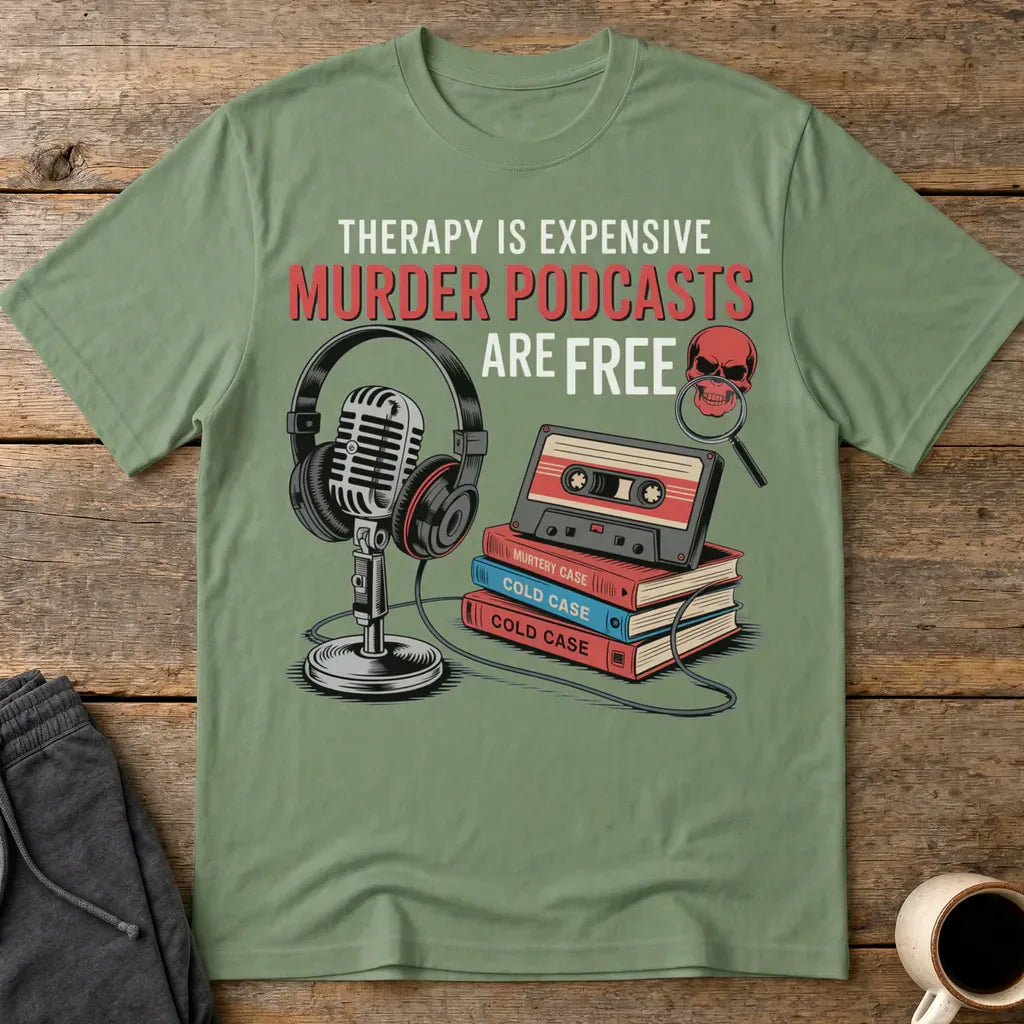 Murder Podcasts Are Free T-Shirt - Military Green