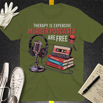 Murder Podcasts Are Free T-Shirt - Military Green