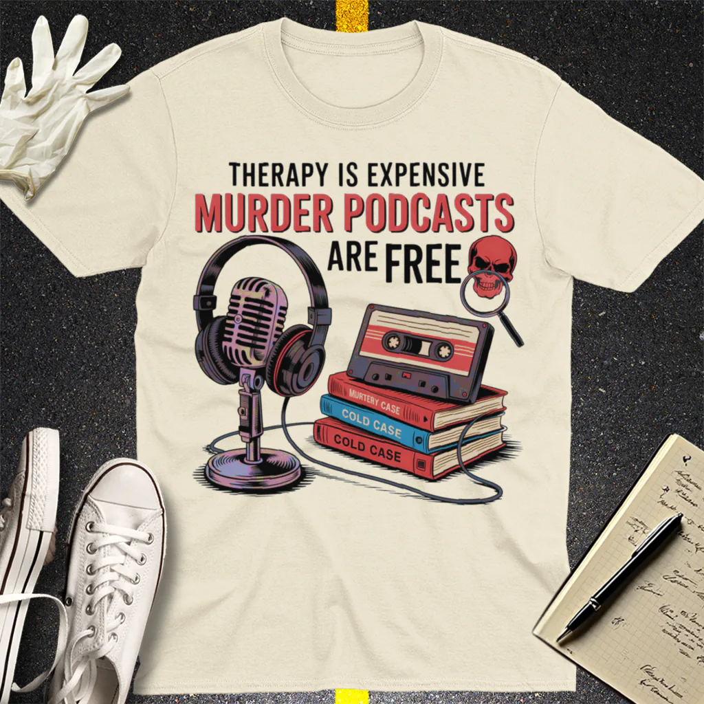 Murder Podcasts Are Free T-Shirt - Natural