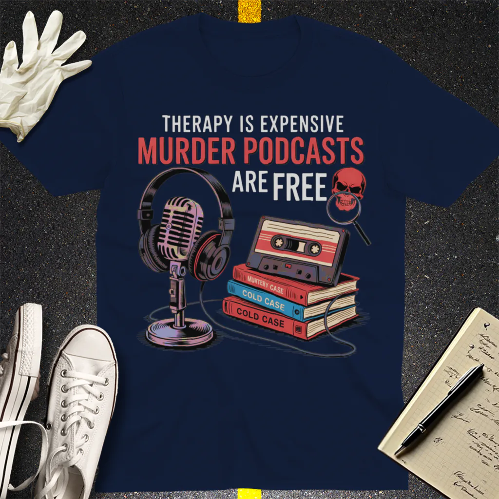 Murder Podcasts Are Free T-Shirt - Navy