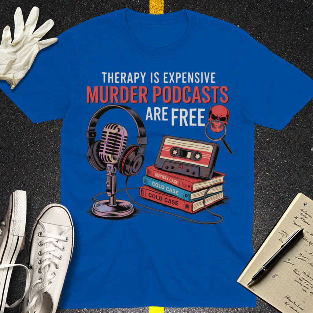 Murder Podcasts Are Free T-Shirt - Royal