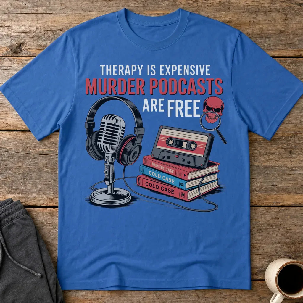 Murder Podcasts Are Free T-Shirt - Royal