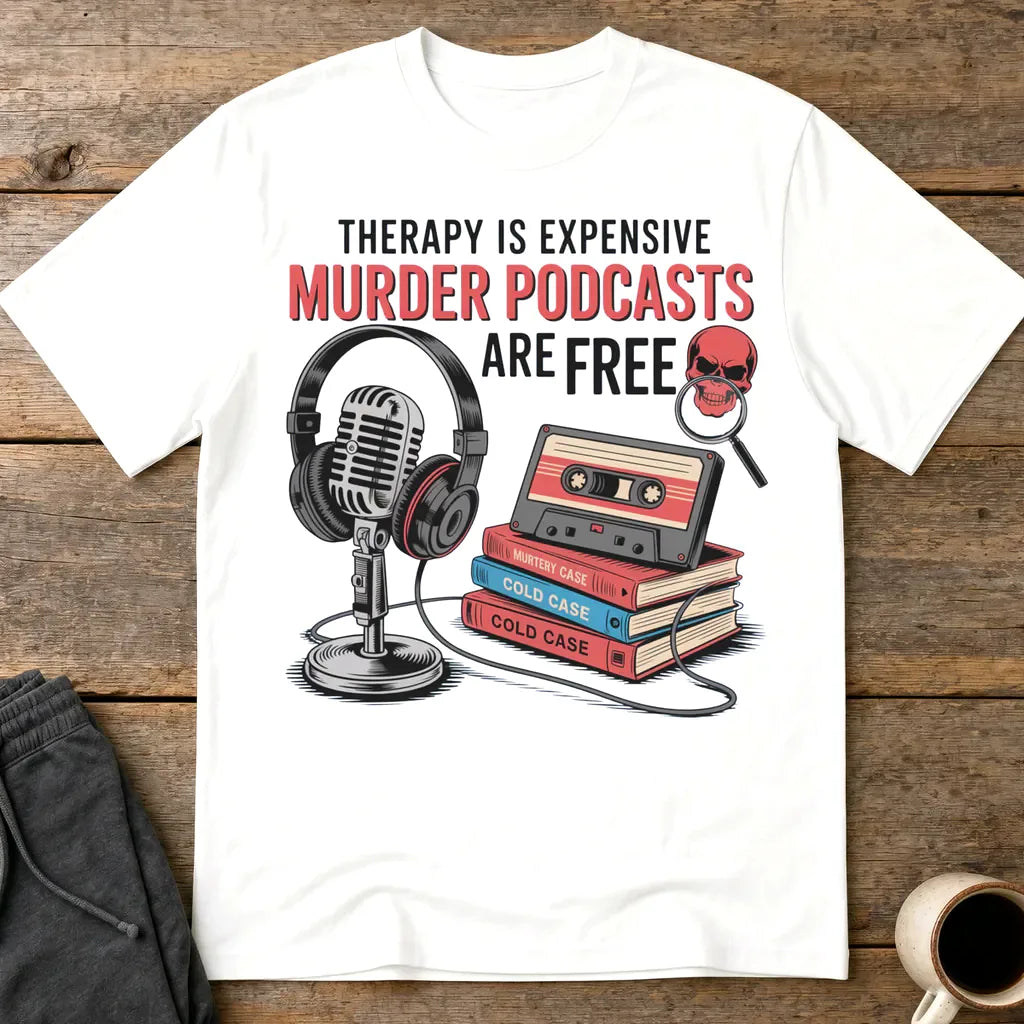 Murder Podcasts Are Free T-Shirt - White