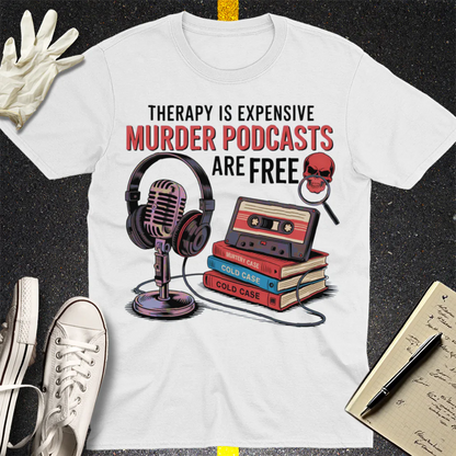 Murder Podcasts Are Free T-Shirt - White