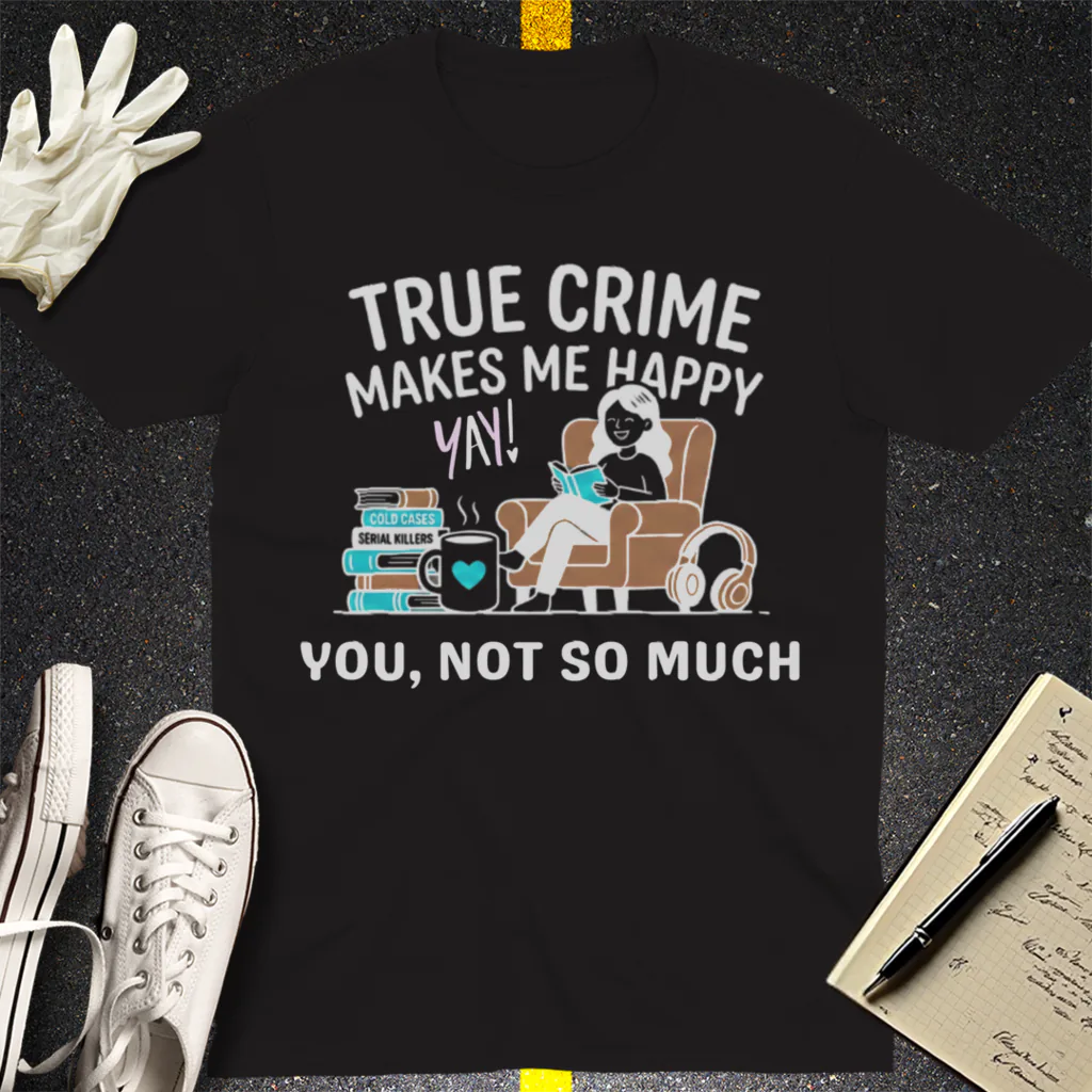 True Crime Makes Me Happy T-Shirt - Black
