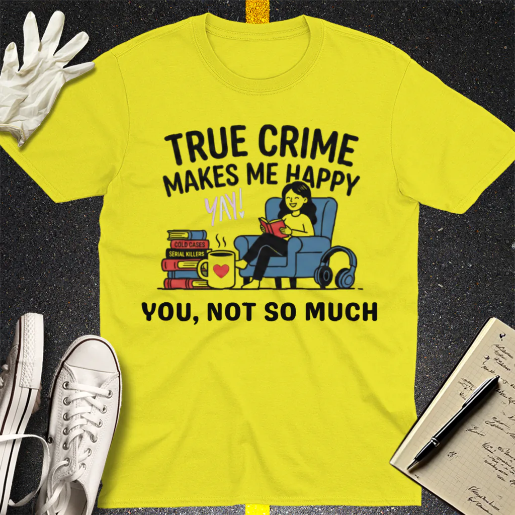True Crime Makes Me Happy T-Shirt - Cornsilk
