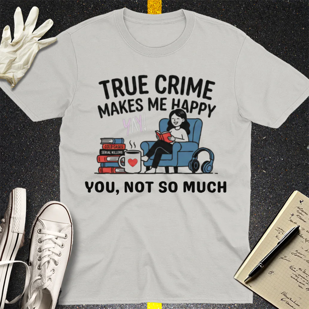 True Crime Makes Me Happy T-Shirt - Ice Grey