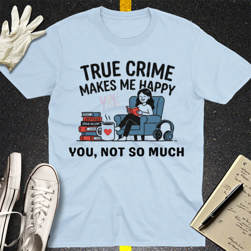 True Crime Makes Me Happy T-Shirt - Light Blue