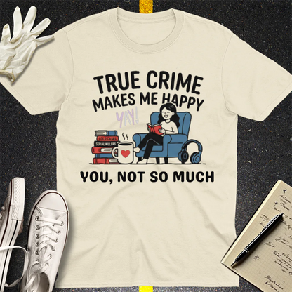 True Crime Makes Me Happy T-Shirt - Natural