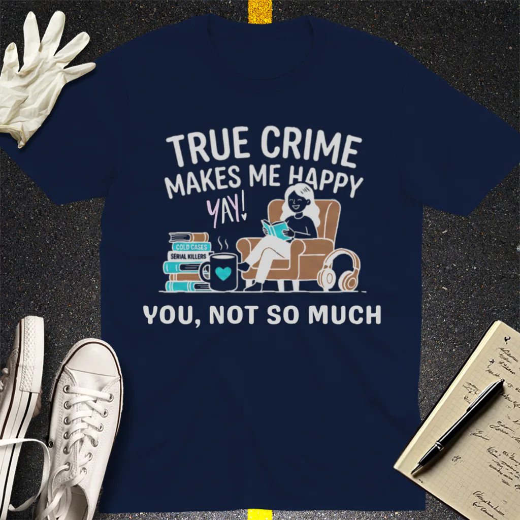 True Crime Makes Me Happy T-Shirt - Navy