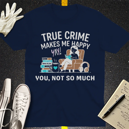 True Crime Makes Me Happy T-Shirt - Navy