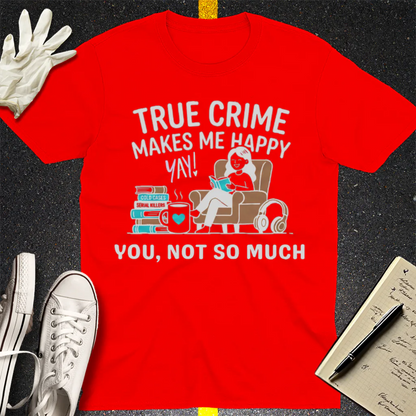 True Crime Makes Me Happy T-Shirt - Red