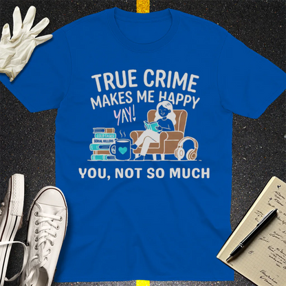 True Crime Makes Me Happy T-Shirt - Royal