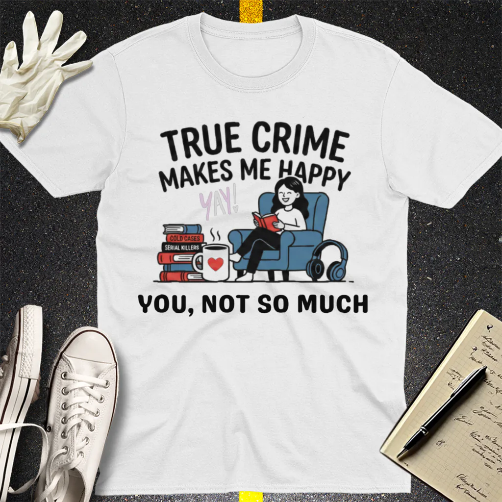True Crime Makes Me Happy T-Shirt - White