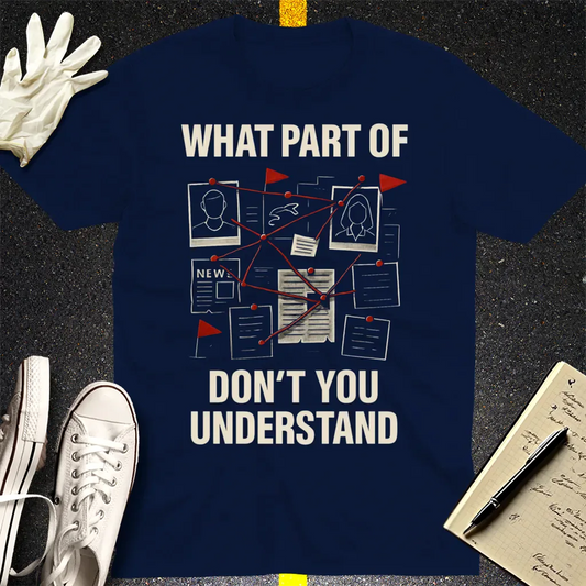 What Part Don't You Understand T-Shirt - Navy