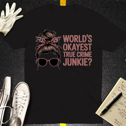 World's Okayest True Crime Junkie T-Shirt - Black