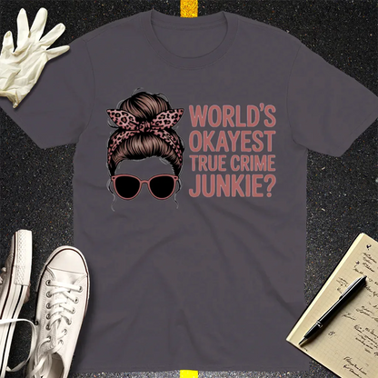 World's Okayest True Crime Junkie T-Shirt - Charcoal