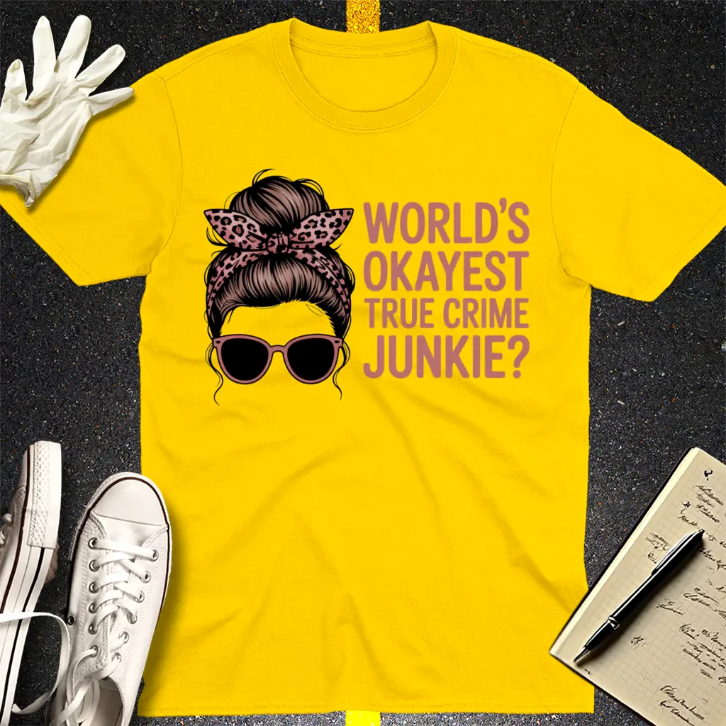 World's Okayest True Crime Junkie T-Shirt - Daisy