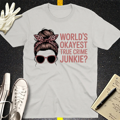World's Okayest True Crime Junkie T-Shirt - Ice Grey