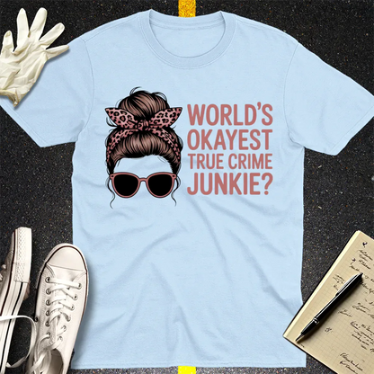 World's Okayest True Crime Junkie T-Shirt - Light Blue