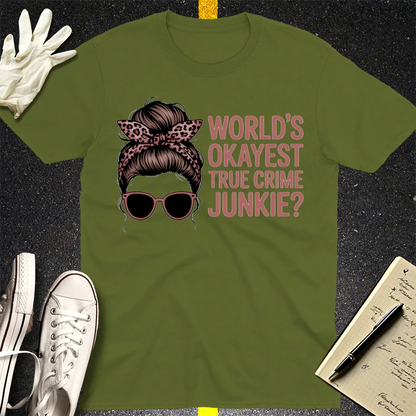 World's Okayest True Crime Junkie T-Shirt - Military Green