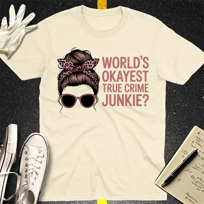 World's Okayest True Crime Junkie T-Shirt - Natural