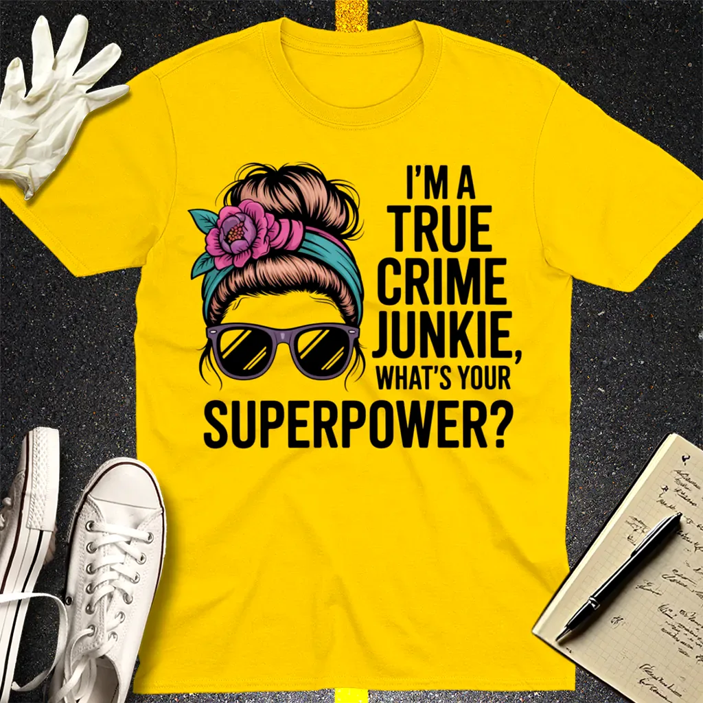True Crime Junkie Superpower T-Shirt - Daisy