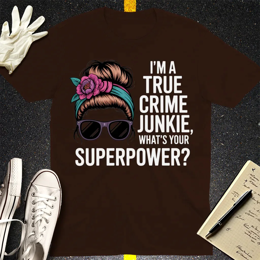 True Crime Junkie Superpower T-Shirt - Dark Chocolate