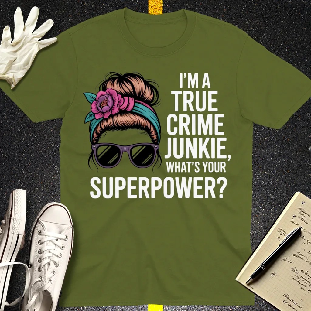 True Crime Junkie Superpower T-Shirt - Military Green