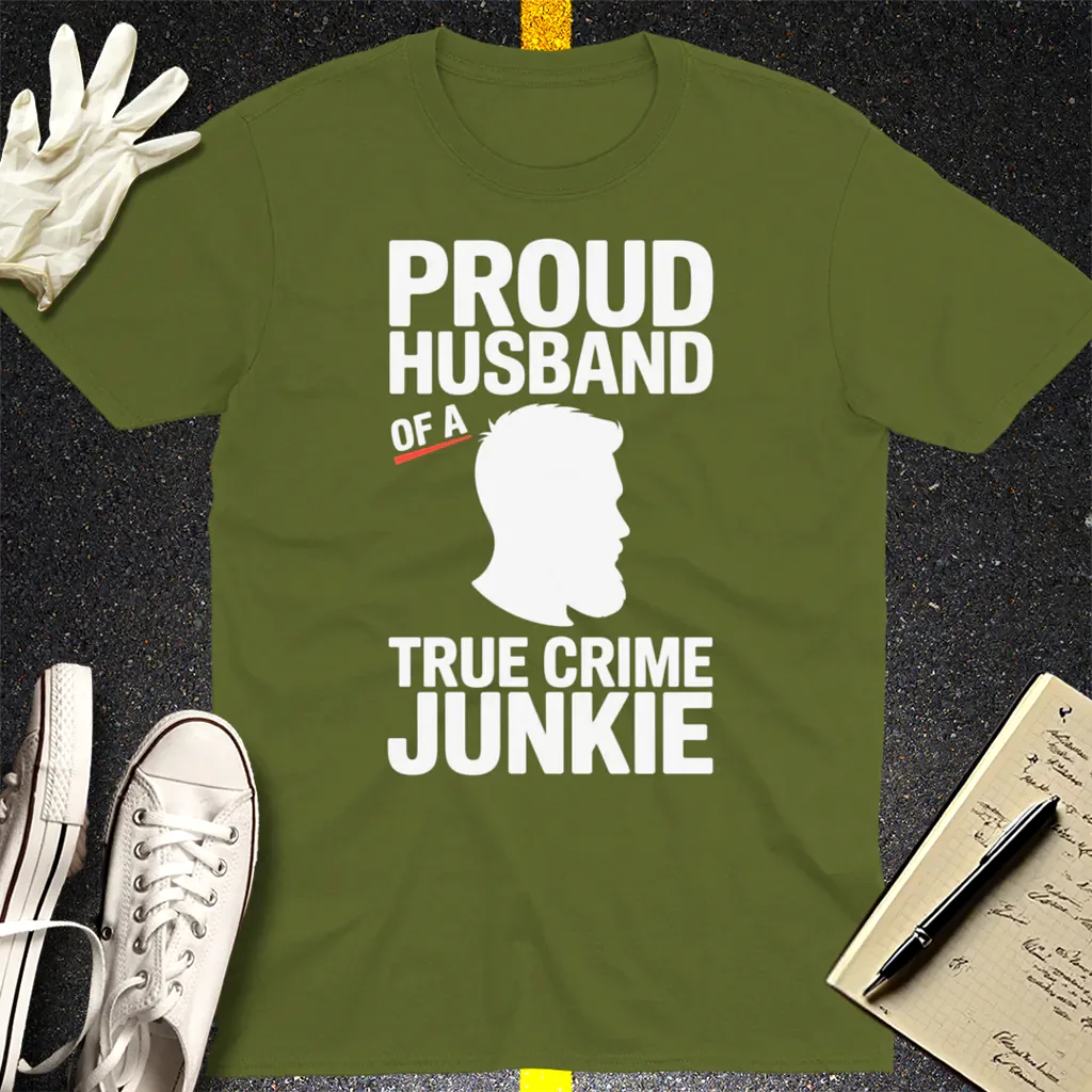 Proud Husband True Crime Junkie T-Shirt - Military Green