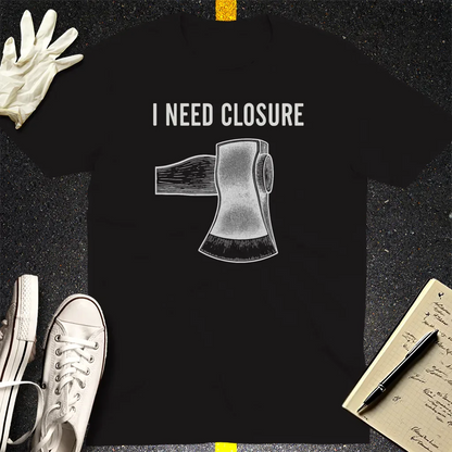 I Need Closure T-Shirt - Black