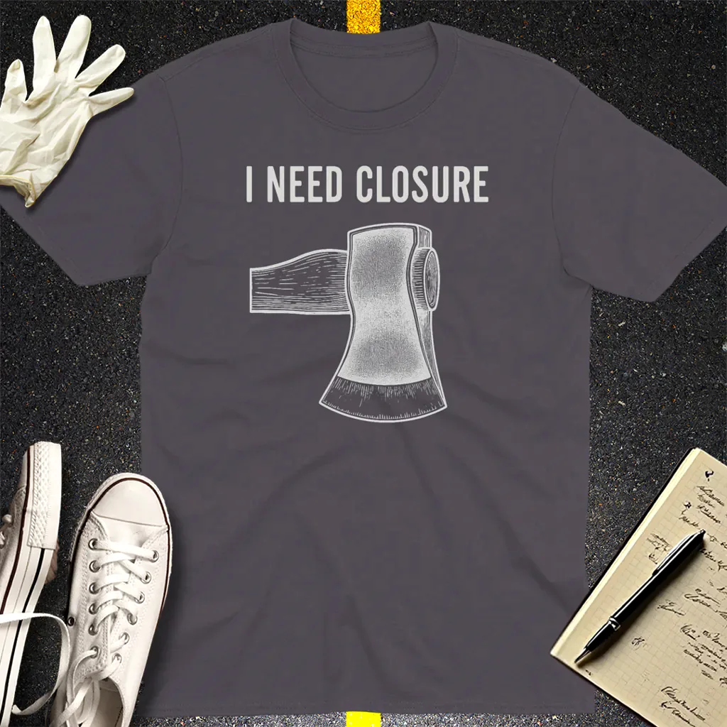 I Need Closure T-Shirt - Charcoal